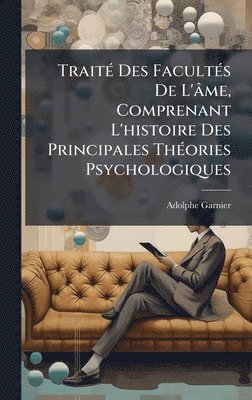 bokomslag TraitÃ(c) Des FacultÃ(c)s De L'âme, Comprenant L'histoire Des Principales ThÃ(c)ories Psychologiques