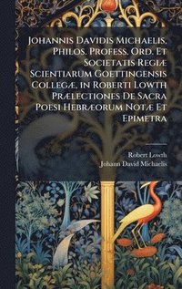bokomslag Johannis Davidis Michaelis, Philos. Profess. Ord. Et Societatis RegiÃ¿ Scientiarum Goettingensis CollegÃ¿, in Roberti Lowth PrÃ¿lectiones De Sacra Poe