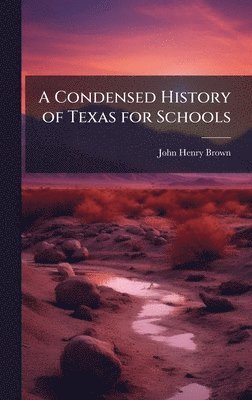 Condensed History of Texas for Schools