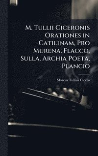bokomslag M. Tullii Ciceronis Orationes in Catilinam, Pro Murena, Flacco, Sulla, Archia Poeta, Plancio