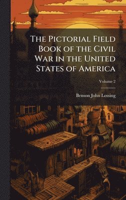 Pictorial Field Book of the Civil War in the United States of America