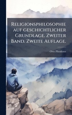 Otto Pfleiderer - Religionsphilosophie auf geschichtlicher Grundlage. Zweiter Band. Zweite Auflage., Inbunden