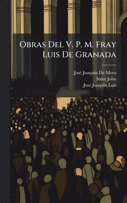 Josã(c) Joaquã-N de Mora, Saint John, Josã(c) Joaquã-N Luis - Obras Del V. P. M. Fray Luis De Granada, Inbunden