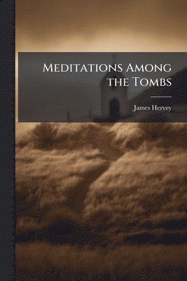 James Hervey - Meditations Among the Tombs, Häftad