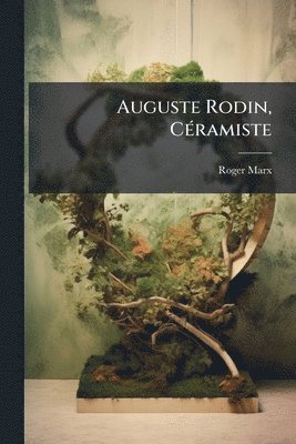 Roger Marx - Auguste Rodin, CÃ(c)ramiste, Häftad