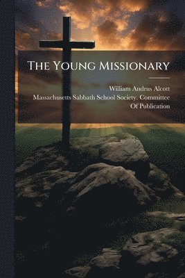 William Andrus Alcott - Young Missionary, Häftad