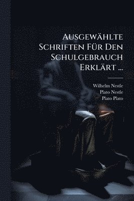 Ausgewählte Schriften FÃ1/4r Den Schulgebrauch Erklärt ...