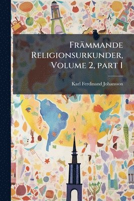 Karl Ferdinand Johansson - Främmande Religionsurkunder, Volume 2, Â part 1, Häftad