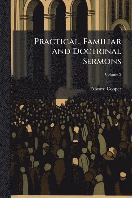 Practical, Familiar and Doctrinal Sermons