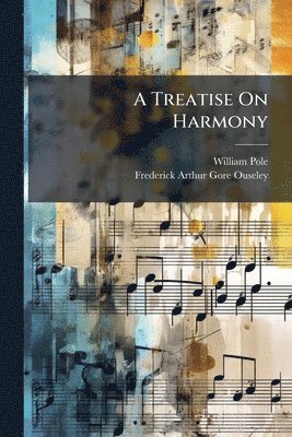 William Pole, Frederick Arthur Gore Ouseley - Treatise On Harmony, Häftad