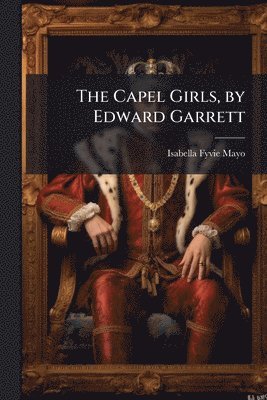 Isabella Fyvie Mayo - Capel Girls, by Edward Garrett, Häftad