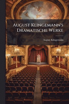 August Klingemann - August Klingemann's Dramatische Werke, Häftad