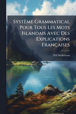 Pàll Ãorkelsson, Pàll Ã&#158;orkelsson, PÃ¡ll Ã¿orkelsson, Ã& - Système Grammatical Pour Tous Les Mots Islandais Avec Des Explications Françaises, Häftad