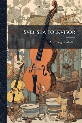 Arvid August Afzelius - Svenska Folkvisor, Häftad