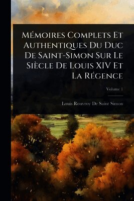 Louis Rouvroy De Saint-Simon - MÃ(c)moires Complets Et Authentiques Du Duc De Saint-Simon Sur Le Siècle De Louis XIV Et La RÃ(c)gence, Häftad