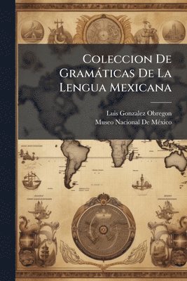 Luis Gonzalez Obregon - Coleccion De Gramàticas De La Lengua Mexicana, Häftad