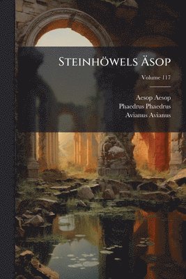 Aesop, Phaedrus, Avianus Avianus, Aesop Aesop, Phaedrus Phaedrus - Steinhöwels Ãsop, Häftad