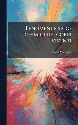 Carlo Matteucci - Fenomeni fisico-chimici dei corpi viventi, Inbunden. Tillgänglighet: Lägg i varukorg
