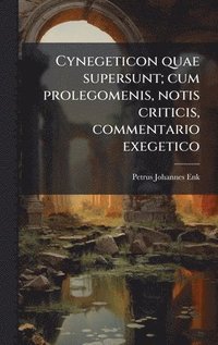 bokomslag Cynegeticon quae supersunt; cum prolegomenis, notis criticis, commentario exegetico