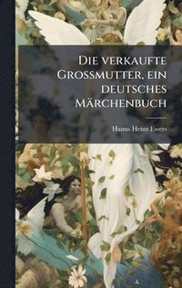 bokomslag Die verkaufte Grossmutter, ein deutsches MÃ¿rchenbuch
