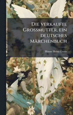 Hanns Heinz Ewers - verkaufte Grossmutter, ein deutsches Märchenbuch, Inbunden