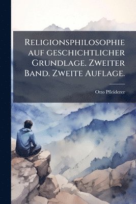 Otto Pfleiderer - Religionsphilosophie auf geschichtlicher Grundlage. Zweiter Band. Zweite Auflage., Häftad