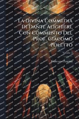 Francesco Zanotto - Divina Commedia Di Dante Alighieri, Con Commento Del Prof. Giacomo Poletto, Häftad