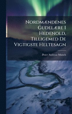 NordmÃ]ndenes GudelÃ]re I Hedenold, Tilligemed De Vigtigste Heltesagn