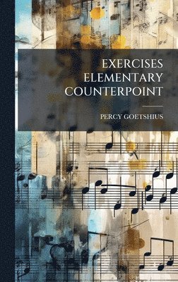 Percy Goetshius, PERCY GOETSHIUS - Exercises Elementary Counterpoint, Inbunden