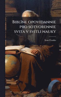 Ivan Franko - Biblïne opovidannie pro sotvorennie svita v svitli nauky, Inbunden