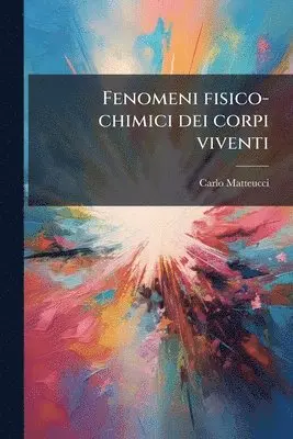 Carlo Matteucci - Fenomeni fisico-chimici dei corpi viventi, Häftad. Tillgänglighet: Lägg i varukorg