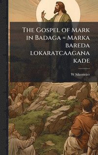 bokomslag The Gospel of Mark in Badaga = Marka bareda lokaratcaagana kade