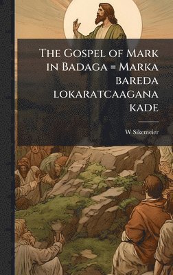 The Gospel of Mark in Badaga = Marka bareda lokaratcaagana kade