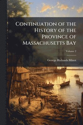 Continuation of the History of the Province of Massachusetts Bay
