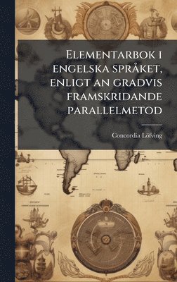 bokomslag Elementarbok i engelska sprÃ ket, enligt an gradvis framskridande parallelmetod