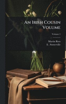 Martin Ross, E 1858-1949 Somerville - Irish Cousin Volume, Inbunden
