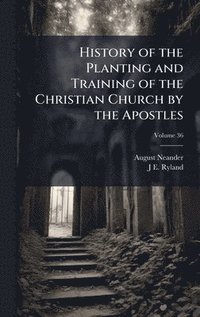 bokomslag History of the Planting and Training of the Christian Church by the Apostles