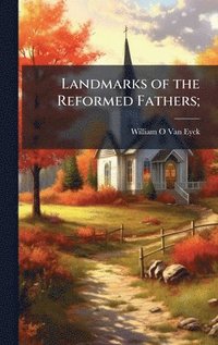 bokomslag Landmarks of the Reformed Fathers;