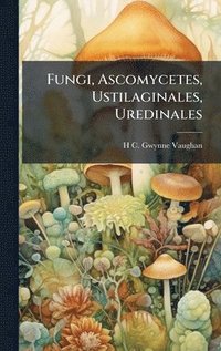 bokomslag Fungi, Ascomycetes, Ustilaginales, Uredinales