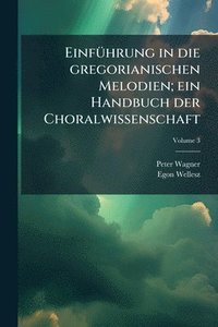 bokomslag EinfÃ1/4hrung in die gregorianischen Melodien; ein Handbuch der Choralwissenschaft