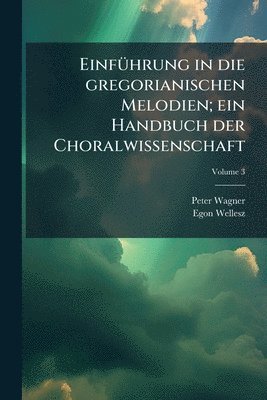 bokomslag EinfÃ1/4hrung in die gregorianischen Melodien; ein Handbuch der Choralwissenschaft