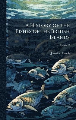 Jonathan Couch - History of the Fishes of the British Islands, Inbunden