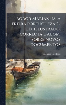 Soror Marianna, a freira portugueza. 2. ed. illustrado, correcta e augm. sobre novos documentos