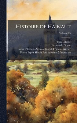 Jean Lefèvre, Jacques De Guyse, Jean LefÃ¨vre, Jacques de Guyse - Histoire de Hainaut, Inbunden