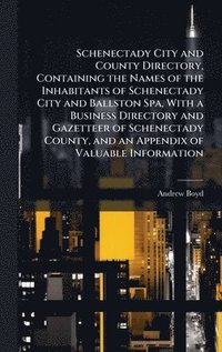 bokomslag Schenectady City and County Directory, Containing the Names of the Inhabitants of Schenectady City and Ballston Spa, With a Business Directory and Gaz