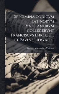 bokomslag Specimina codicvm latinorvm Vaticanorvm collegervnt Franciscvs Ehrle, S.J., et Pavlvs Liebyaert