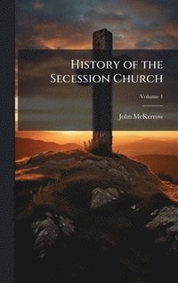 bokomslag History of the Secession Church