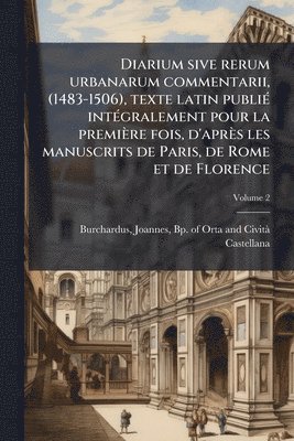 Diarium sive rerum urbanarum commentarii, (1483-1506), texte latin publiÃ(c) intÃ(c)gralement pour la première fois, d'après les manuscrits de Paris, de Rome et de Florence, Häftad