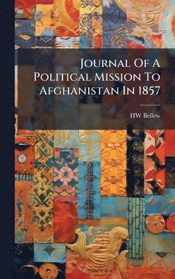 Journal Of A Political Mission To Afghanistan In 1857