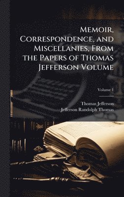 bokomslag Memoir, Correspondence, and Miscellanies, From the Papers of Thomas Jefferson Volume
